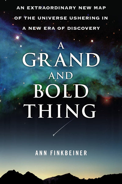 A Grand and Bold Thing: An Extraordinary New Map of the Universe Ushering In A New Era of Discovery