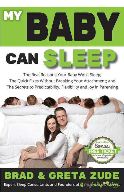 My Baby Can Sleep: The Real Reasons Your Baby Won't Sleep; The Quick Fixes Without Breaking Your Attachment; and The Secrets to Predictability, Flexibility, and Joy in Parenting