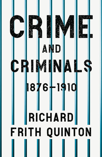Crime and Criminals - 1876-1910: With the Essay 'Spontaneous and Imitative Crime' by Euphemia Vale Blake