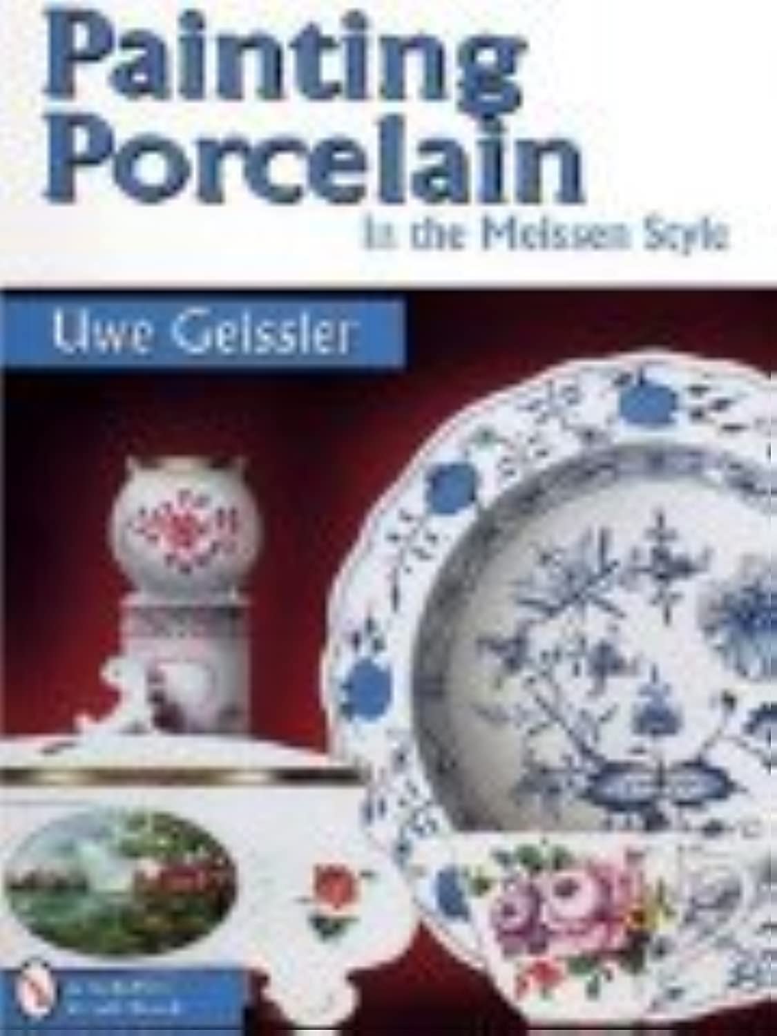 Painting Porcelain in the Meissen Style (Schiffer Craft Book)
