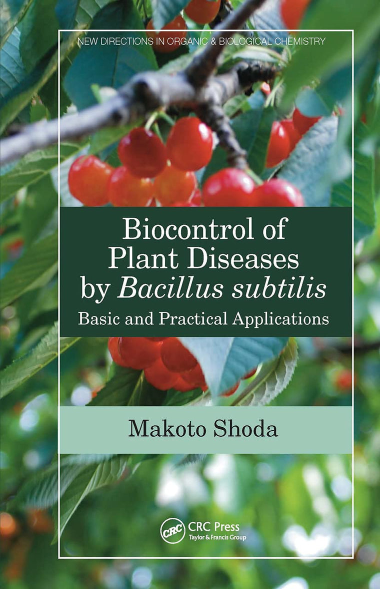 Biocontrol of Plant Diseases by Bacillus subtilis: Basic and Practical Applications (New Directions in Organic & Biological Chemistry)