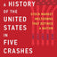A History of the United States in Five Crashes: Stock Market Meltdowns That Defined a Nation