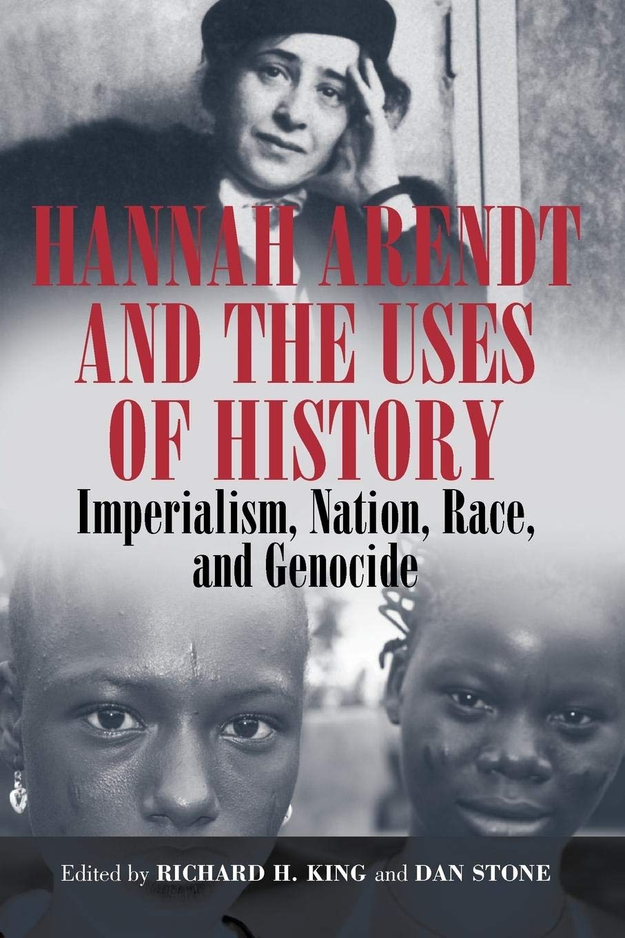Hannah Arendt and the Uses of History: Imperialism, Nation, Race, and Genocide
