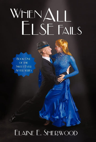When All Else Fails: Book One of the Sweet Ever After Series (Sweet Ever After Series, 1)