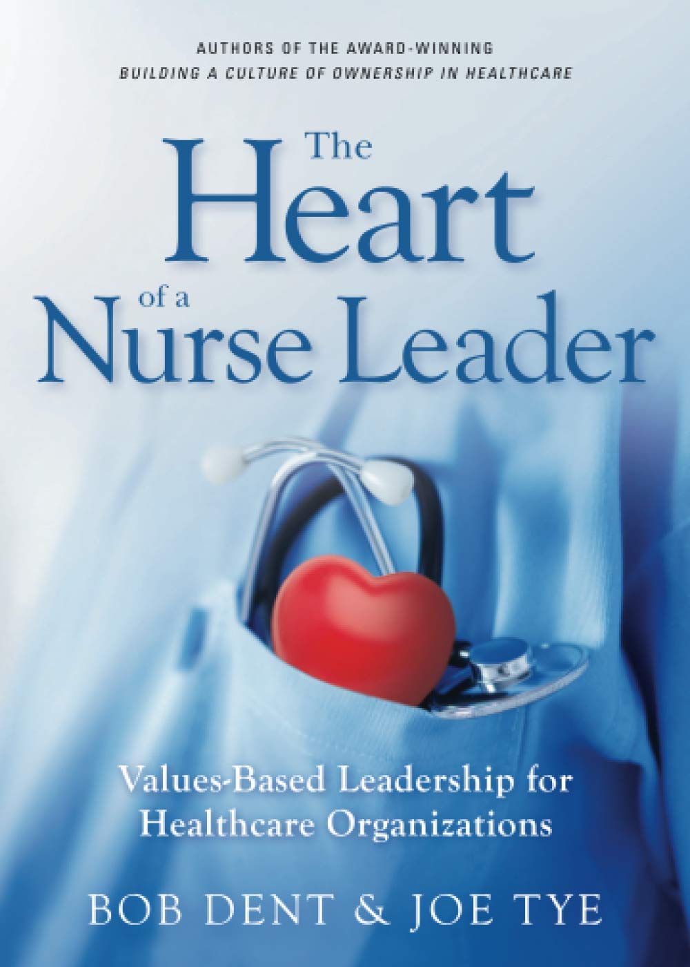 The Heart of a Nurse Leader: Values-Based Leadership for Healthcare Organizations