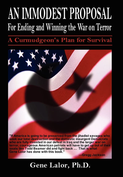 An Immodest Proposal for Ending and Winning the War on Terror: A Curmudgeon's Plan for Survival