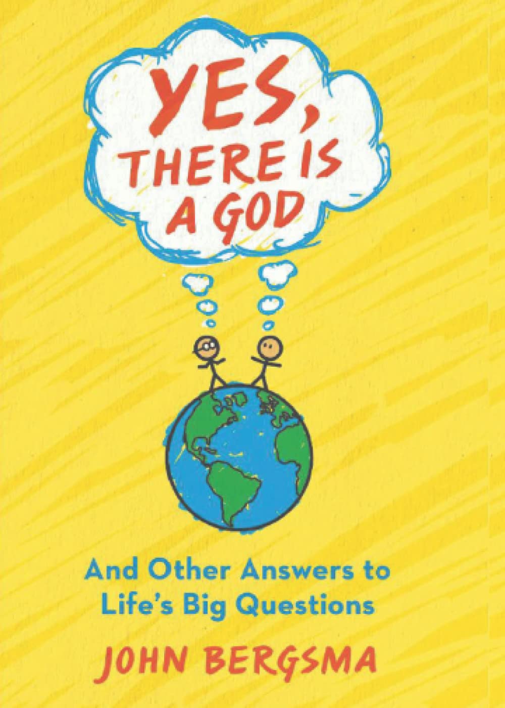 Yes, There Is a God... and Other Answers to Life's Big Questions