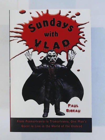 Sundays with Vlad: From Pennsylvania to Transylvania, One Man's Quest to Live in the World of the Undead