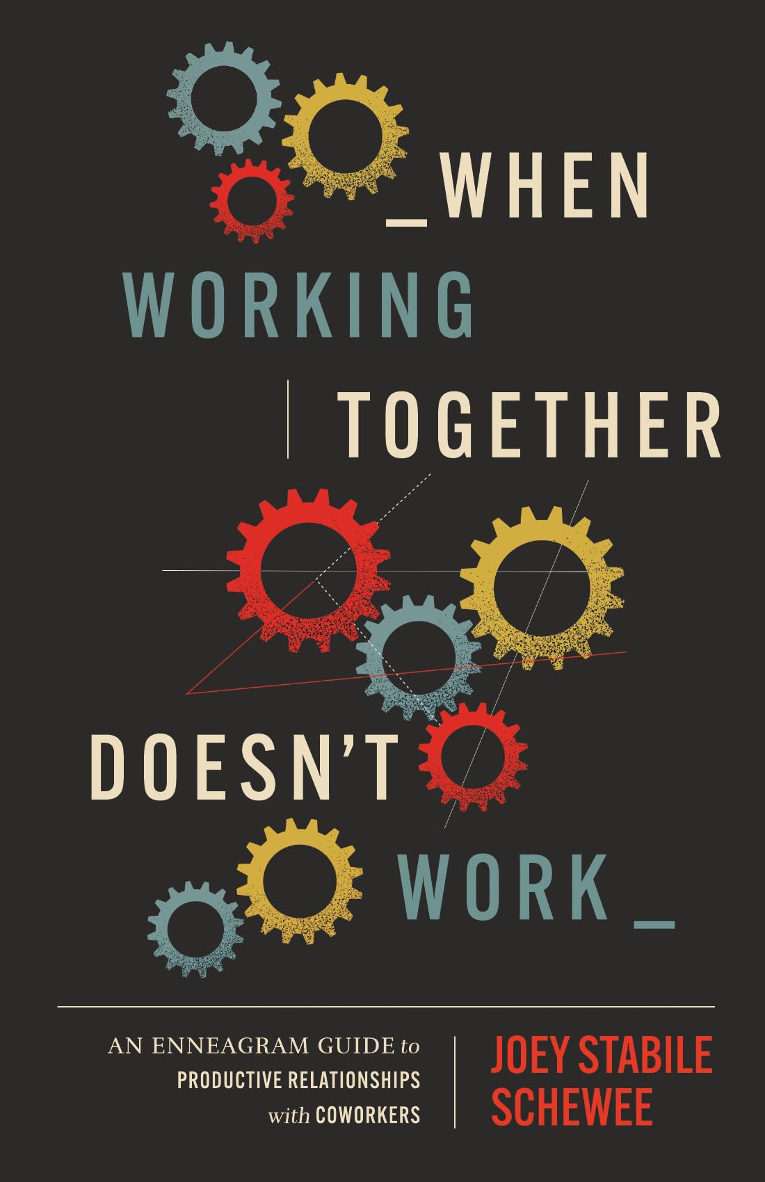 When Working Together Doesnt Work: An Enneagram Guide to Productive Relationships with Coworkers