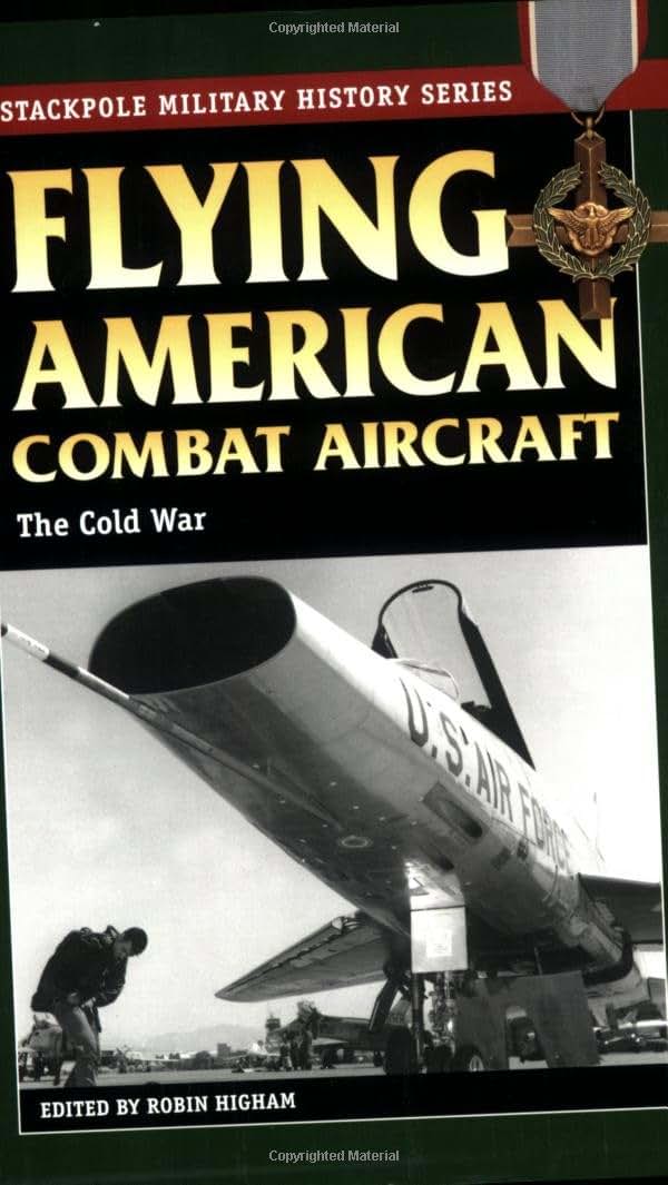 Flying American Combat Aircraft: The Cold War (Volume 2) (Stackpole Military History Series, Volume 2)