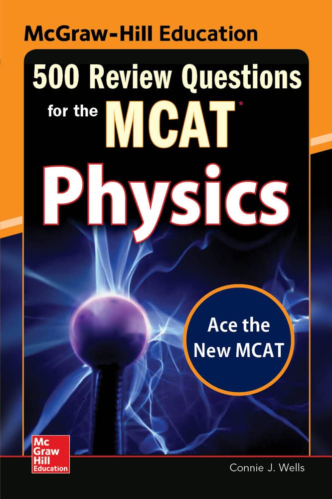McGraw-Hill Education 500 Review Questions for the MCAT: Physics (McGraw-Hill's 500 Questions)