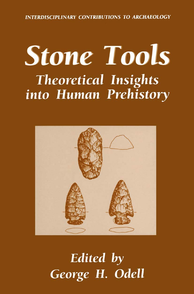 Stone Tools: Theoretical Insights into Human Prehistory (Interdisciplinary Contributions to Archaeology)