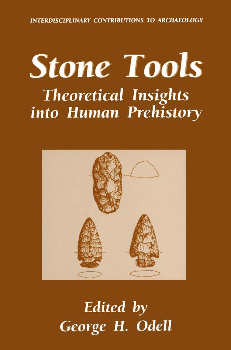 Stone Tools: Theoretical Insights into Human Prehistory (Interdisciplinary Contributions to Archaeology)