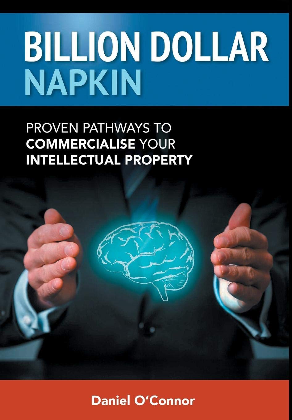 Billion Dollar Napkin: Proven Pathways to Commercialise your Intellectual Property (First Edition)