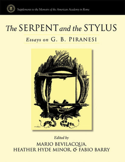 The Serpent and the Stylus: Essays on G. B. Piranesi (Supplements To The Memoirs Of The American Academy In Rome)