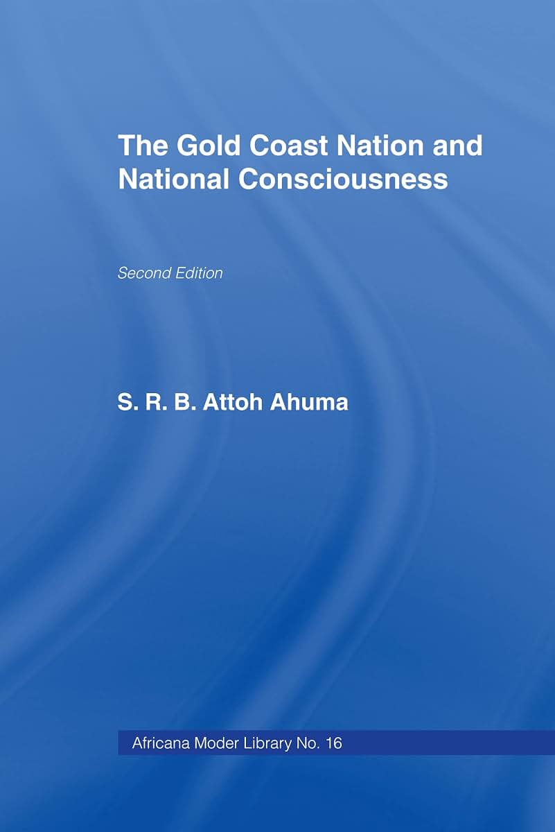 The Gold Coast Nation and National Consciousness (Cass Library of African Studies. General Studies,)