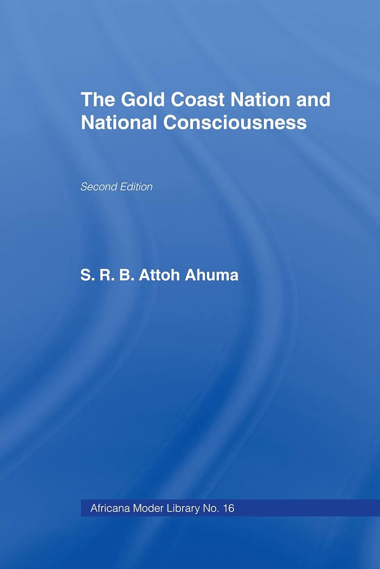 The Gold Coast Nation and National Consciousness (Cass Library of African Studies. General Studies,)