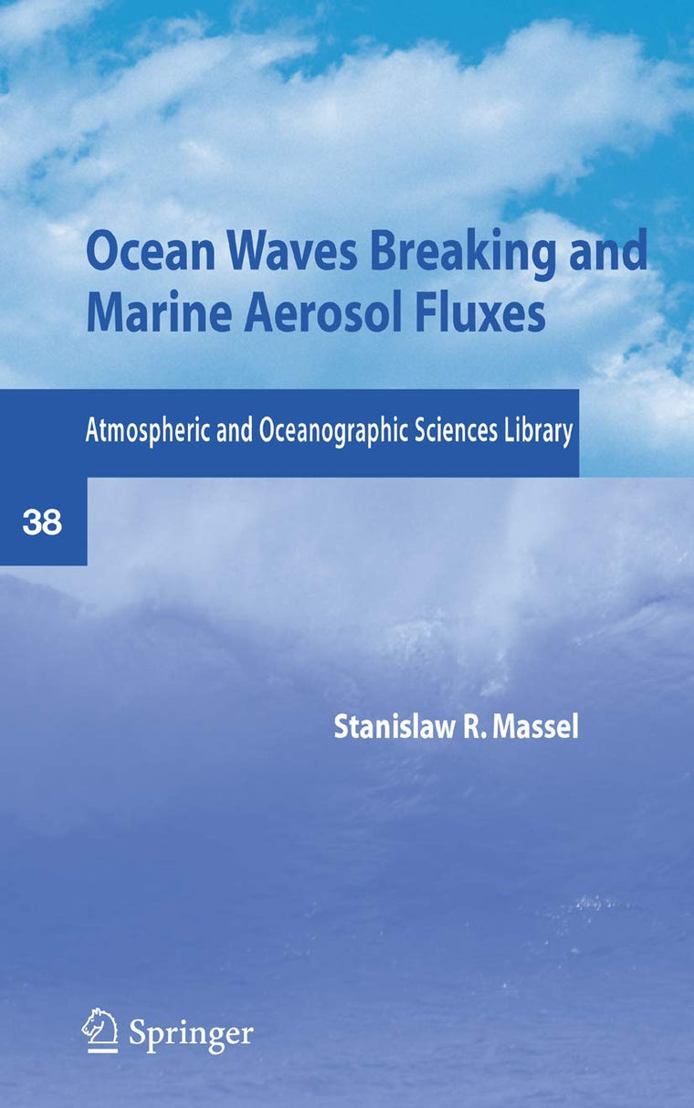 Ocean Waves Breaking and Marine Aerosol Fluxes (Atmospheric and Oceanographic Sciences Library, 38)