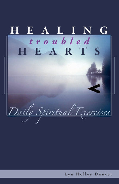 Healing Troubled Hearts: Daily Spiritual Exercises