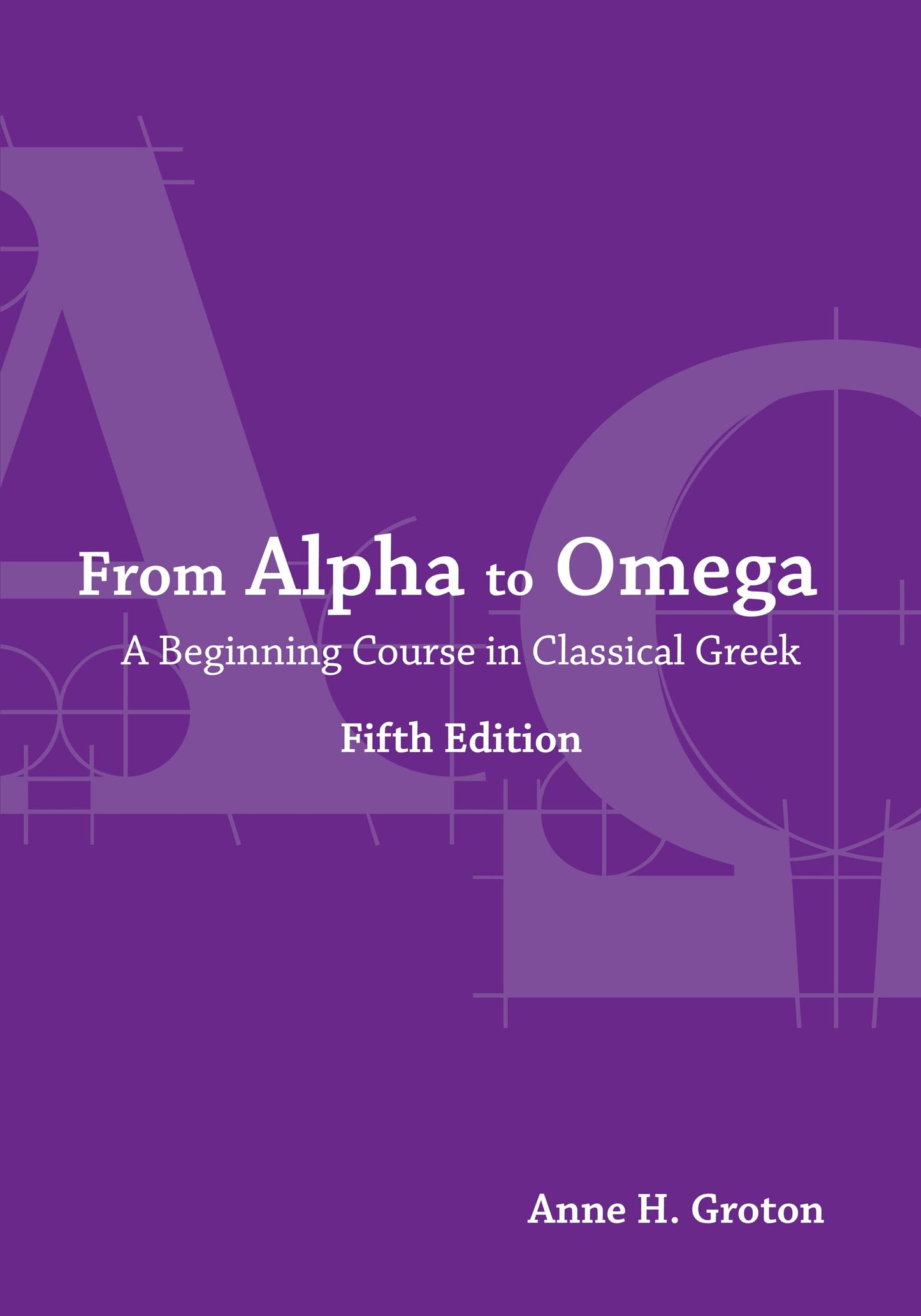 From Alpha to Omega: A Beginning Course in Classical Greek