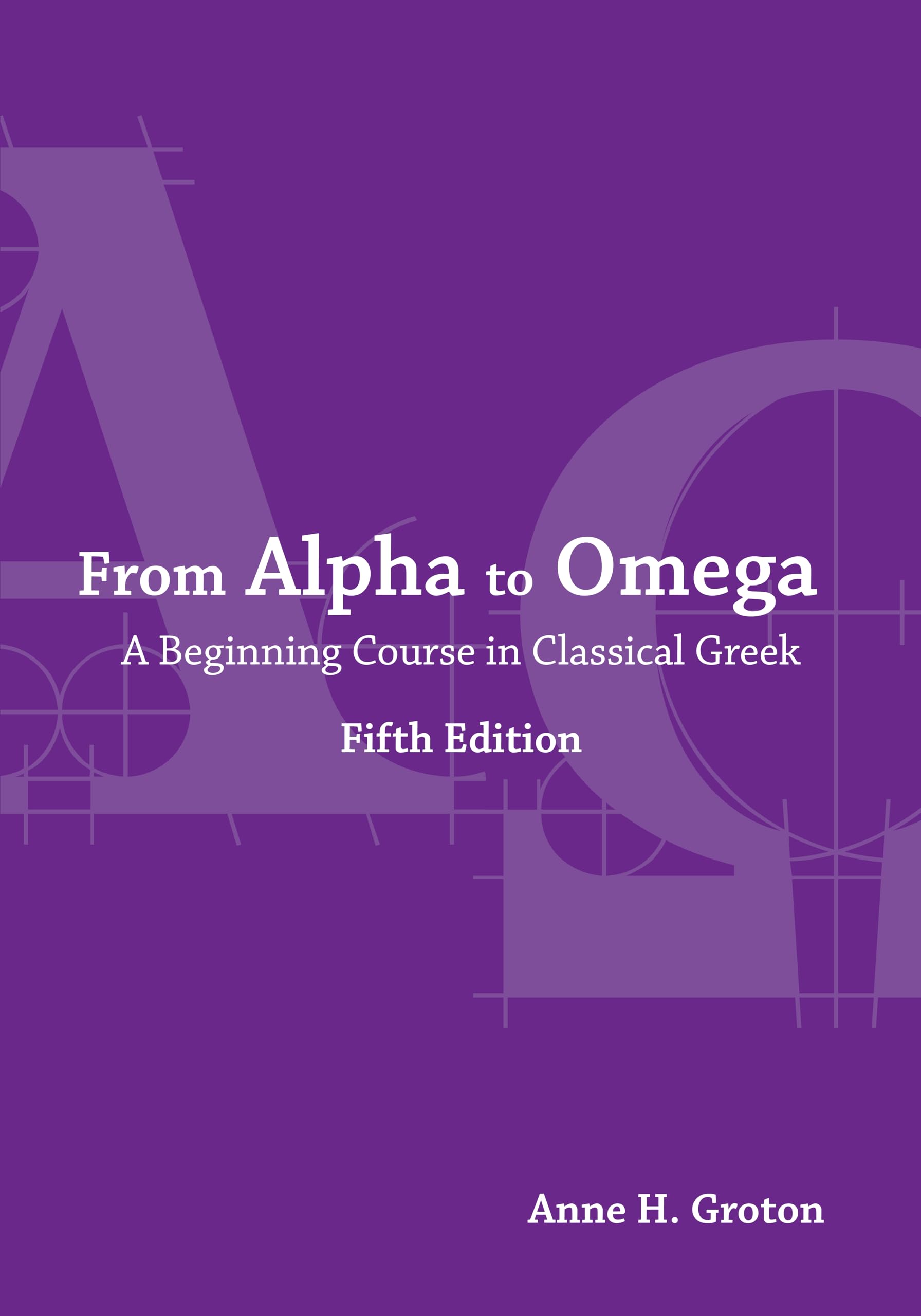 From Alpha to Omega: A Beginning Course in Classical Greek