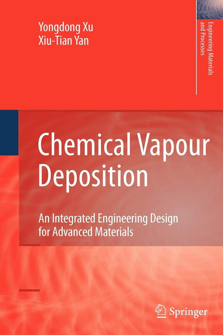 Chemical Vapour Deposition: An Integrated Engineering Design for Advanced Materials (Engineering Materials and Processes)
