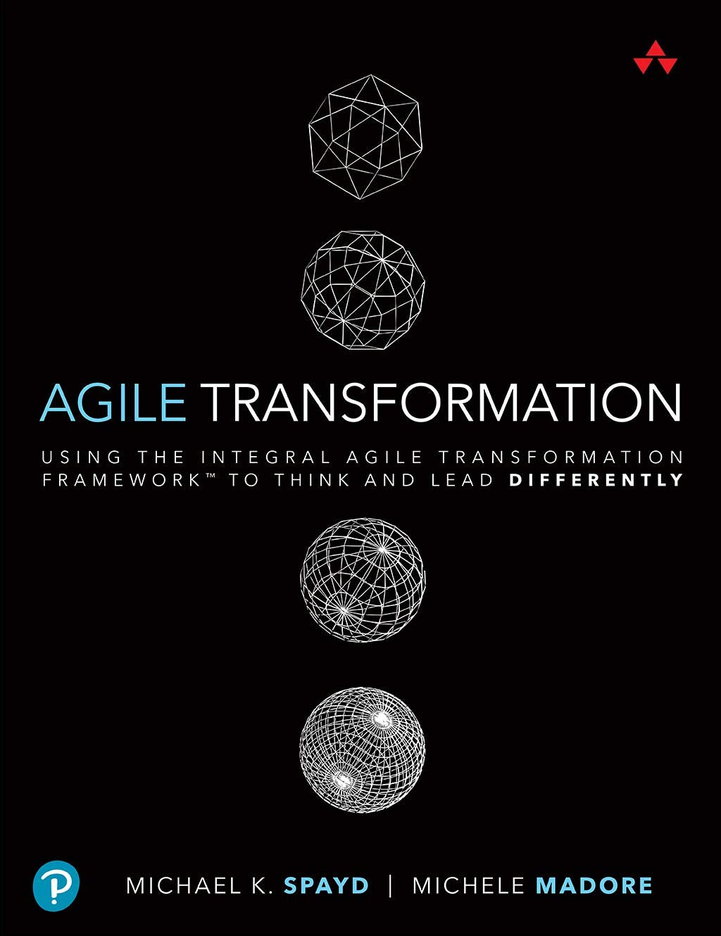 Agile Transformation: Using the Integral Agile Transformation Framework to Think and Lead Differently (Addison-Wesley Signature Series (Cohn))