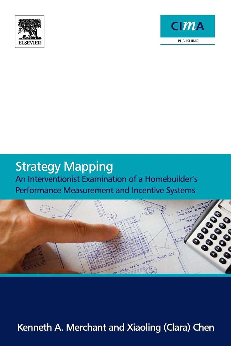 Strategy Mapping: An Interventionist Examination of a Homebuilder's Performance Measurement and Incentive Systems