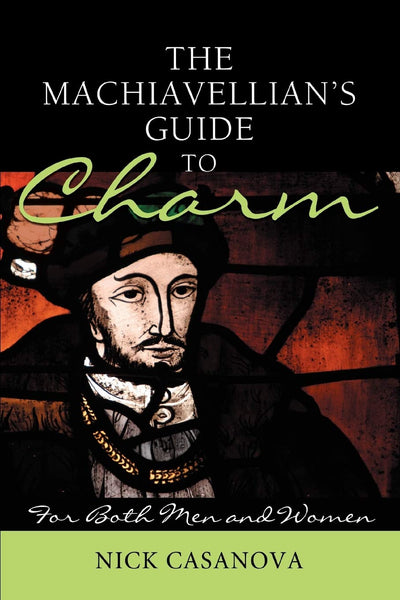 THE MACHIAVELLIAN'S GUIDE TO CHARM: For Both Men and Women