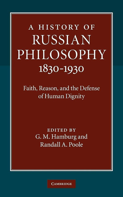 A History of Russian Philosophy 1830-1930: Faith, Reason, and the Defense of Human Dignity