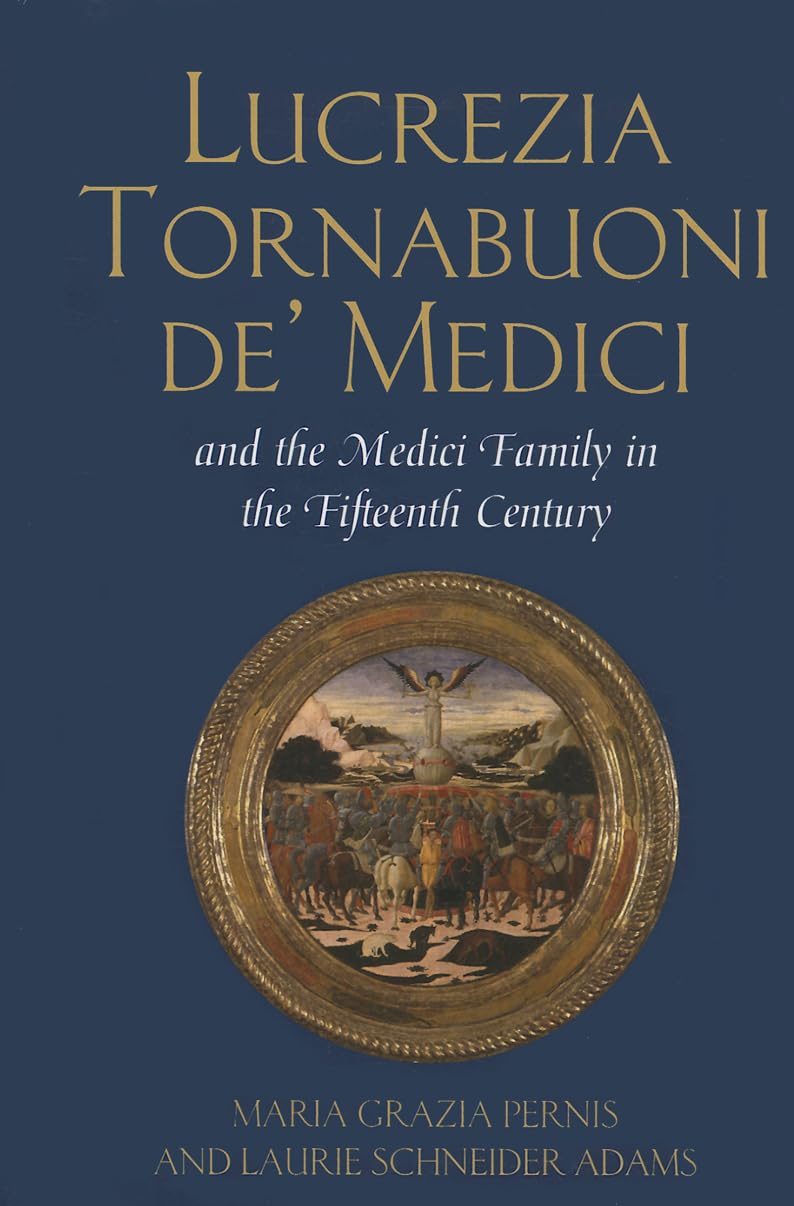 Lucrezia Tornabuoni de Medici and The Medici Family in the Fifteenth Century