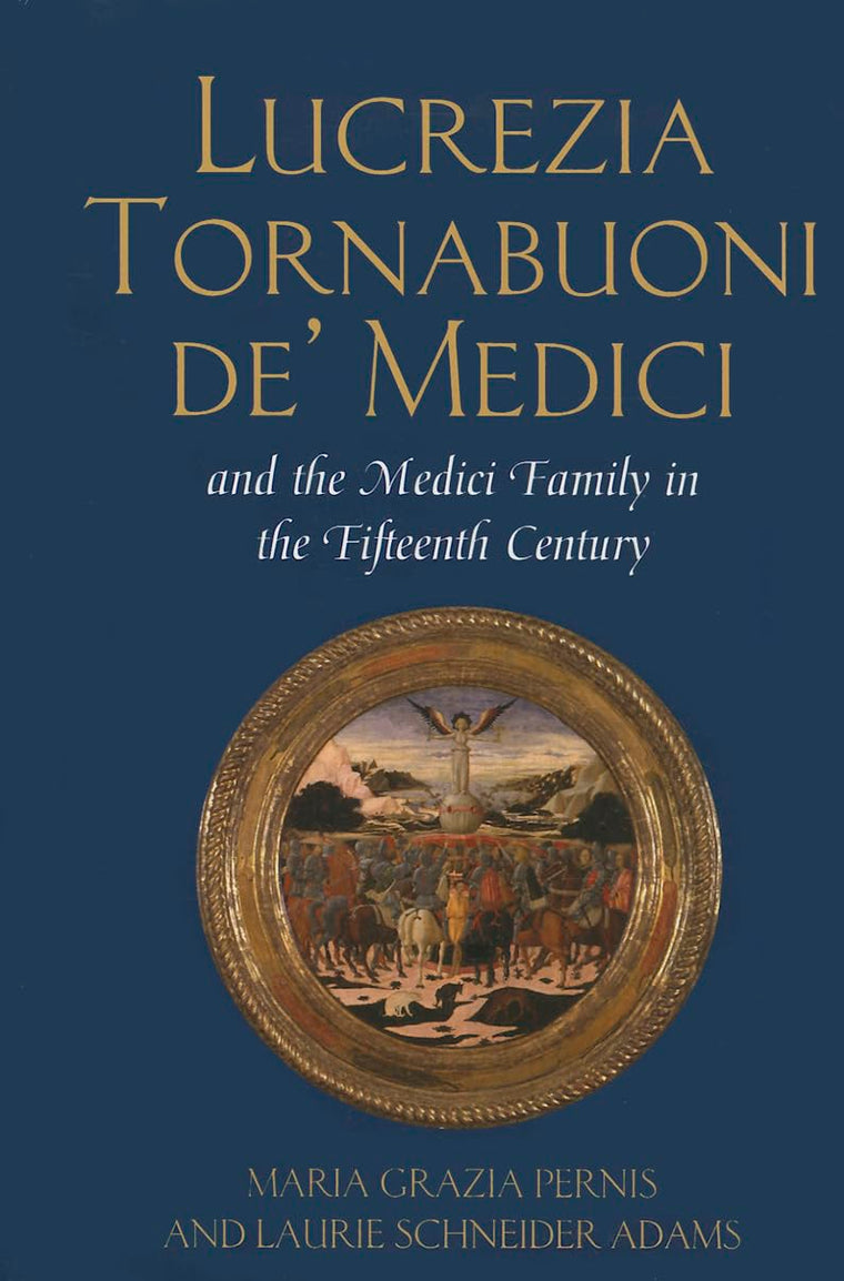 Lucrezia Tornabuoni de Medici and The Medici Family in the Fifteenth Century