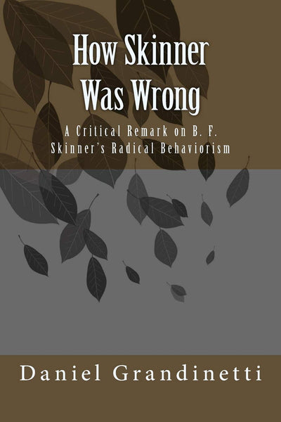 How Was Skinner Wrong: A Critical Remark on B. F. Skinners Radical Behaviorism