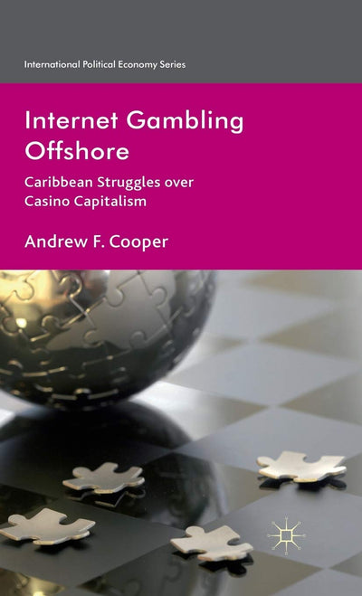 Internet Gambling Offshore: Caribbean Struggles over Casino Capitalism (International Political Economy Series)