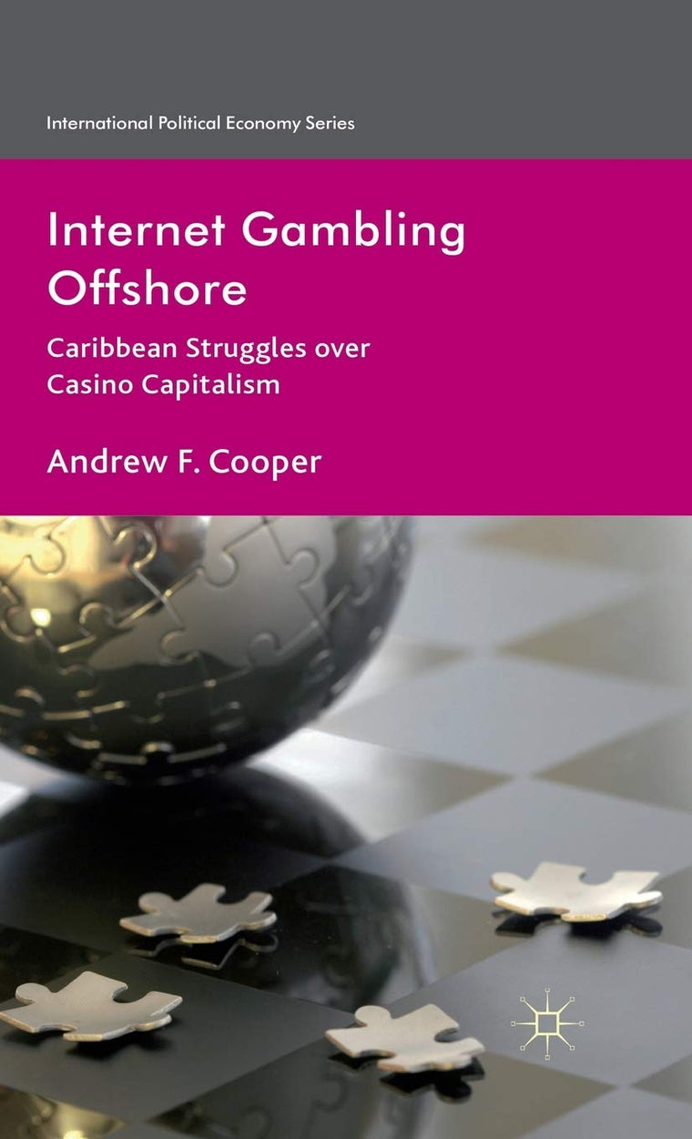 Internet Gambling Offshore: Caribbean Struggles over Casino Capitalism (International Political Economy Series)