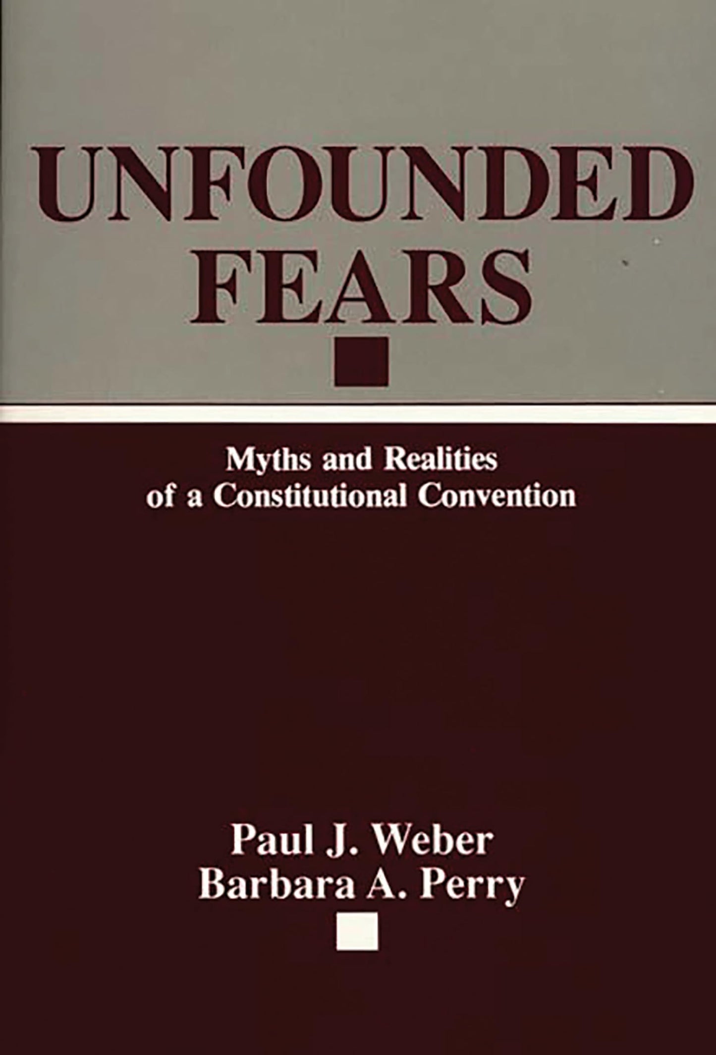 Unfounded Fears: Myths and Realities of a Constitutional Convention (Contributions in Legal Studies; 55)