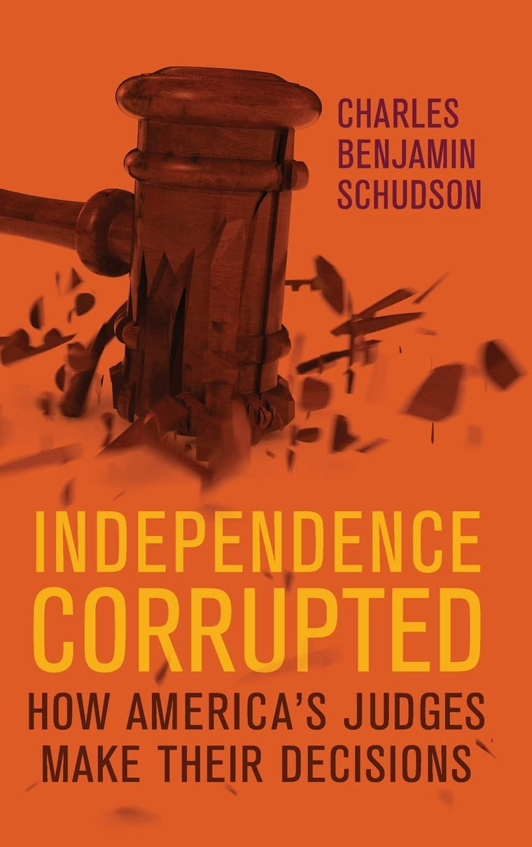 Independence Corrupted: How America's Judges Make Their Decisions