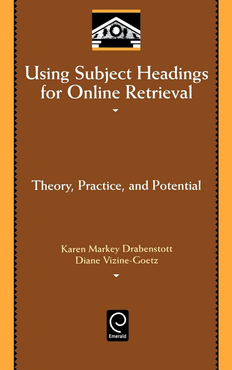 Using Subject Headings for Online Retrieval: Theory, Practice and Potential (Library and Information Science, 94)