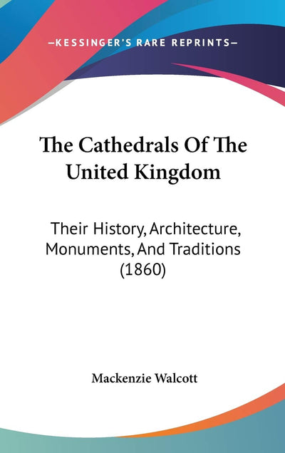 The Cathedrals Of The United Kingdom: Their History, Architecture, Monuments, And Traditions (1860)