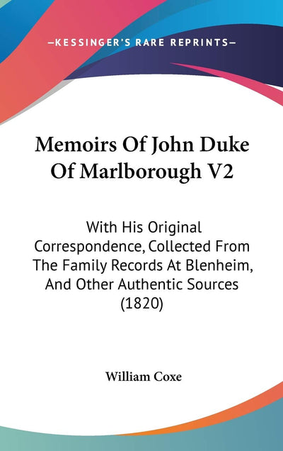 Memoirs Of John Duke Of Marlborough V2: With His Original Correspondence, Collected From The Family Records At Blenheim, And Other Authentic Sources (1820)