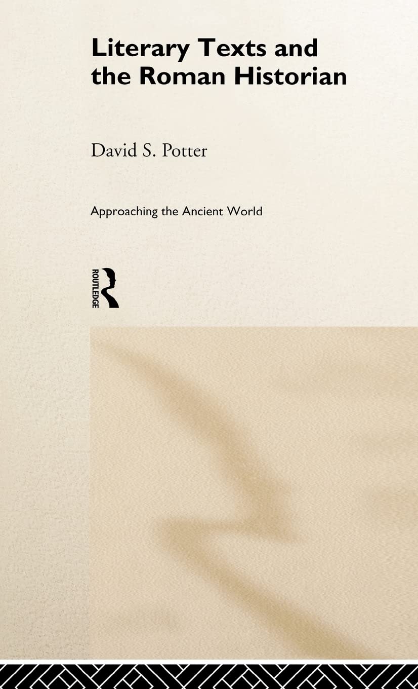 Literary Texts and the Roman Historian (Approaching the Ancient World)