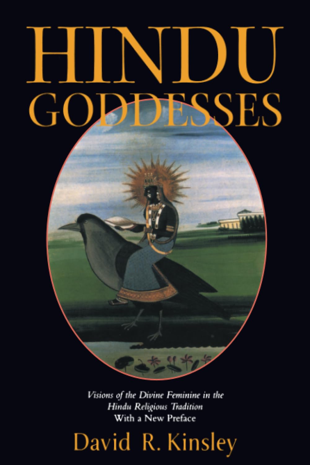 Hindu Goddesses: Visions of the Divine Feminine in the Hindu Religious Tradition (Hermeneutics: Studies in the History of Religions) (Volume 12)
