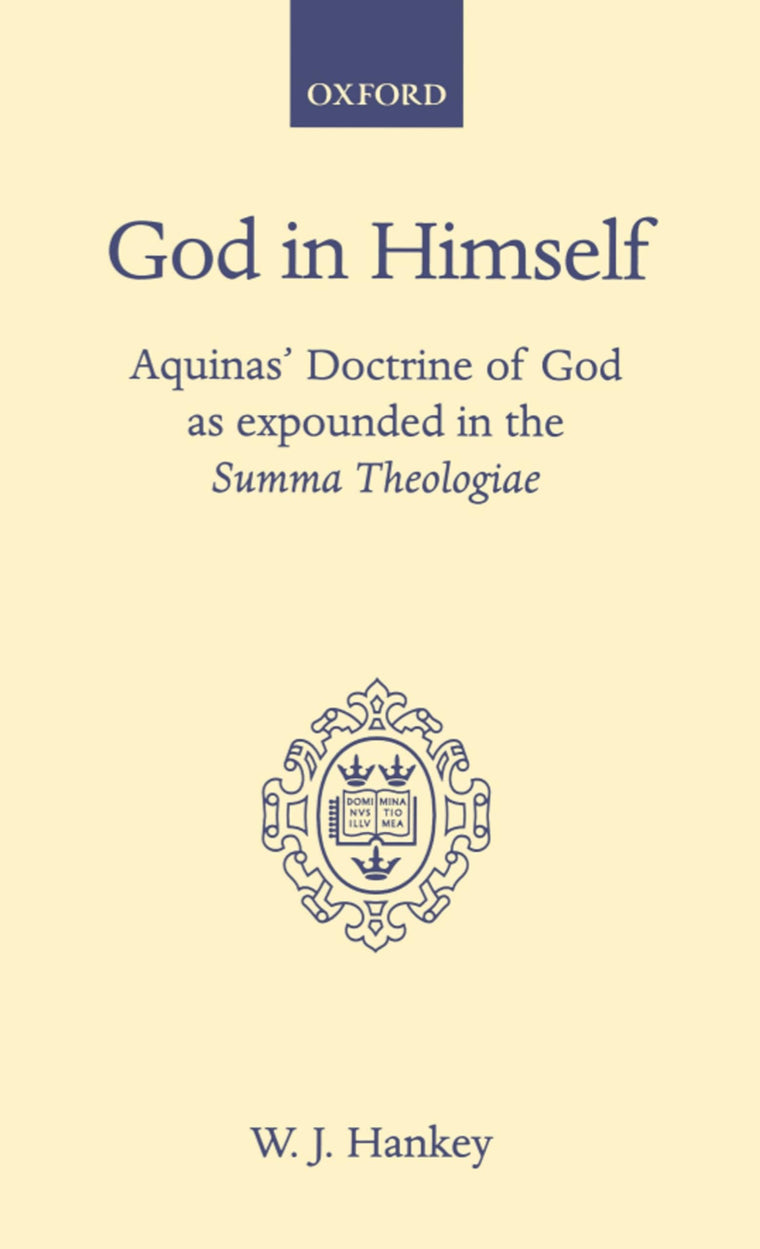 God in Himself: Aquinas' Doctrine of God as Expounded in the Summa Theologiae (Oxford Theology and Religion Monographs)