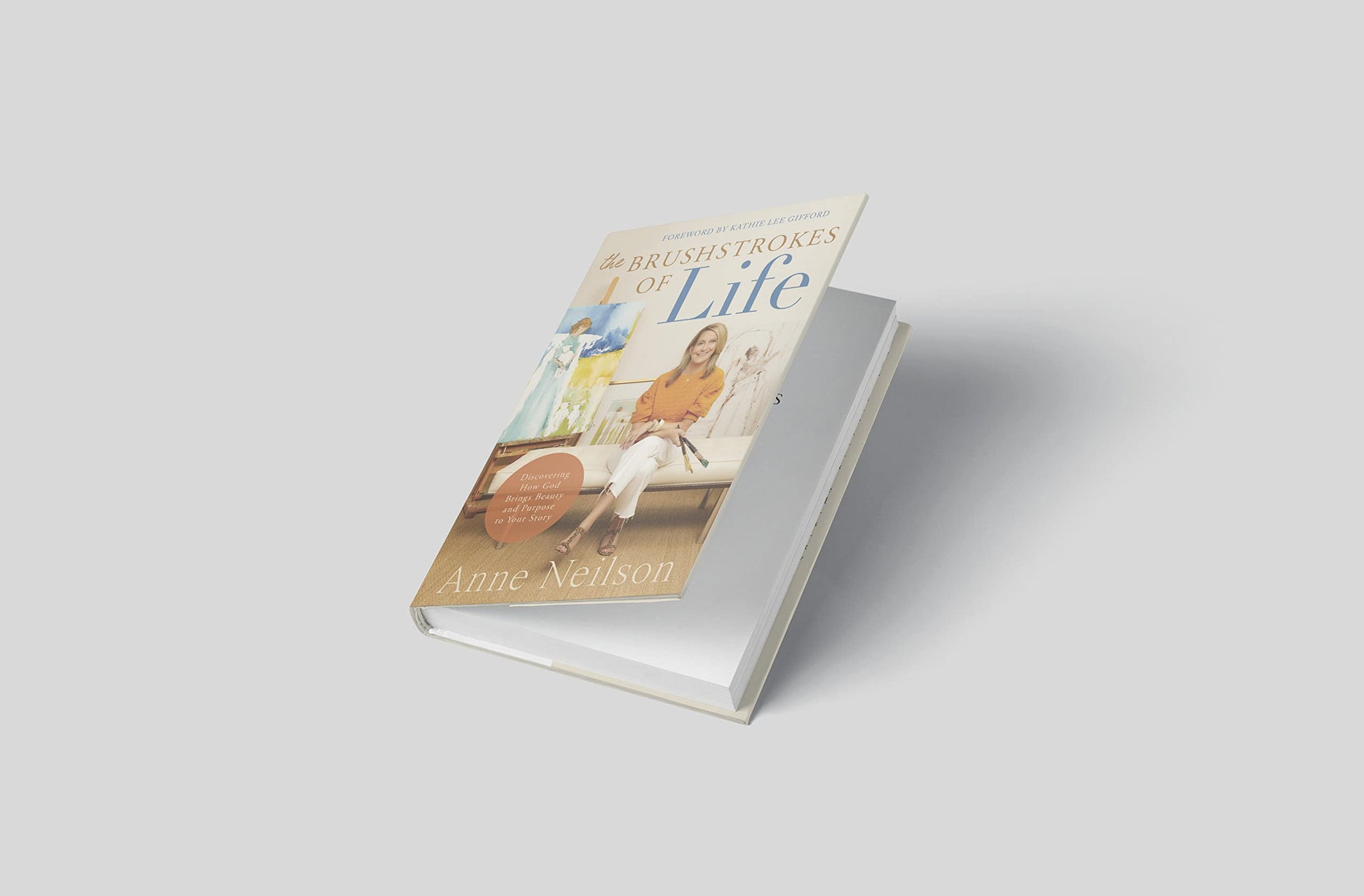 The Brushstrokes of Life: Discovering How God Brings Beauty and Purpose to Your Story