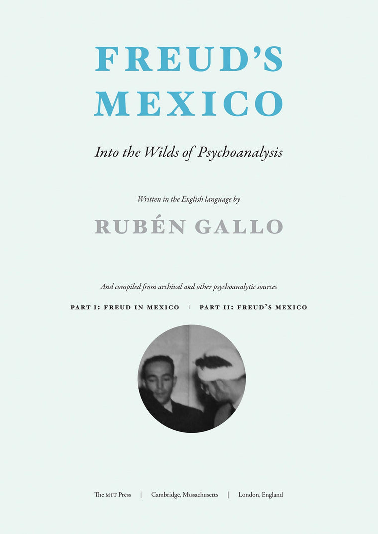 Freud's Mexico: Into the Wilds of Psychoanalysis (Mit Press)