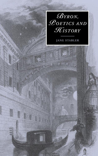 Byron, Poetics and History (Cambridge Studies in Romanticism, Series Number 52)