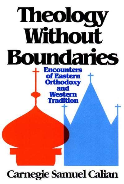 Theology without Boundaries: Encounters of Eastern Orthodoxy and Western Tradition