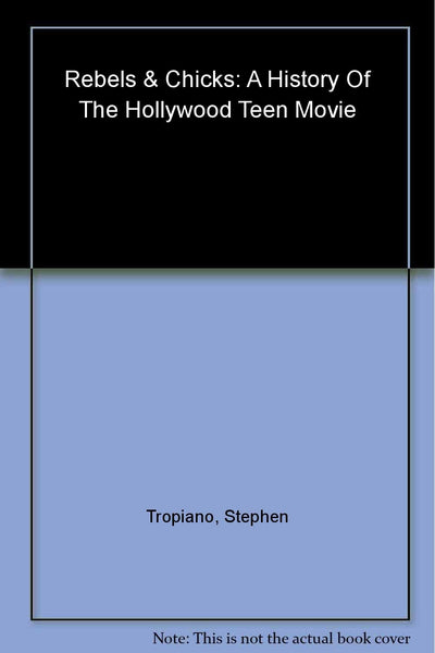 Rebels and Chicks: A History of the Hollywood Teen Movie