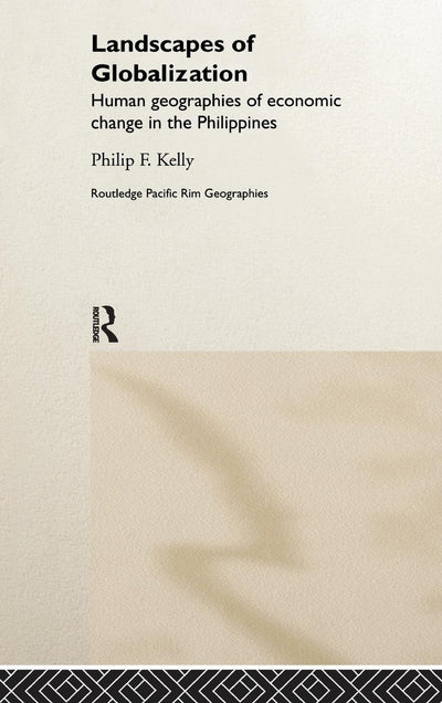 Landscapes of Globalization: Human Geographies of Economic Change in the Philippines (Routledge Pacific Rim Geographies)