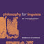 Philosophy for Linguists